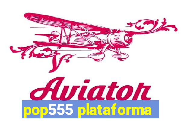 pop555 plataforma